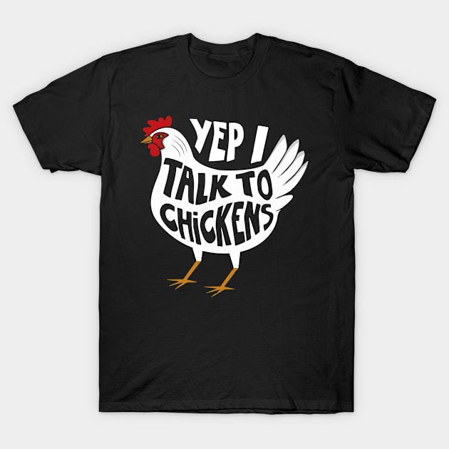 yep i talk to chickens T-Shirt by MichelAdam